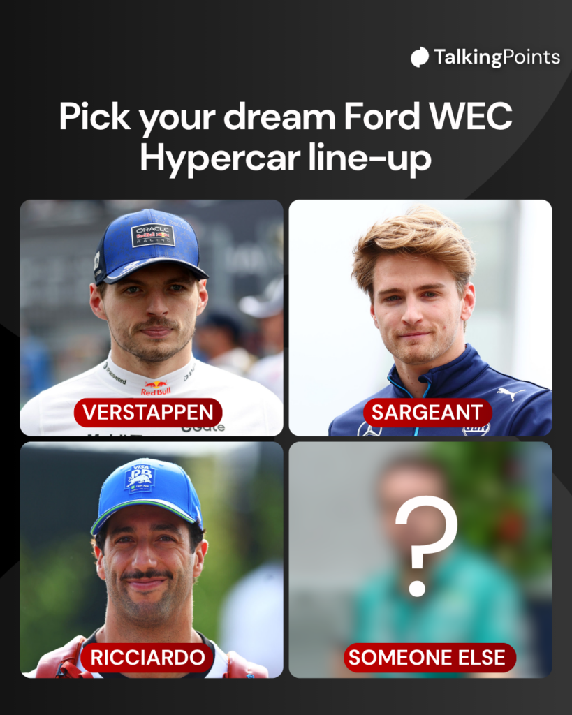 Graphic which asks fans to pick their dream Ford WEC line-up, including images of Max Verstappen, Logan Sargeant, Daniel Ricciardo and a blurred image for a 'someone else' option